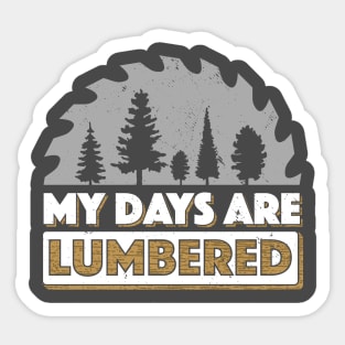 Lumberjack T-Shirt My Days Are Lumbered Logger Logging Sticker